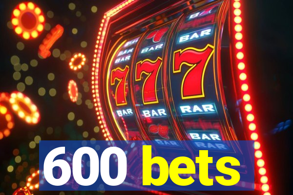 600 bets